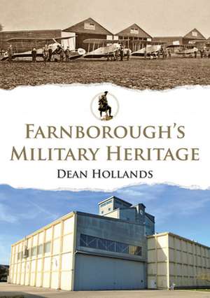 Farnborough's Military Heritage de Dean Hollands