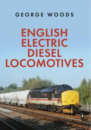 English Electric Diesel Locomotives de George Woods