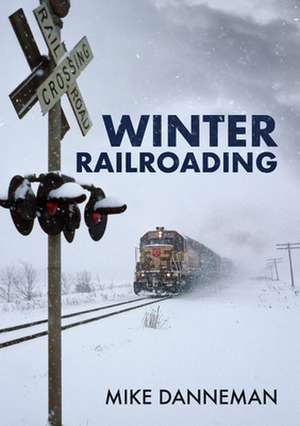 Winter Railroading de Mike Danneman