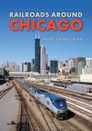 Railroads around Chicago de Mike Danneman