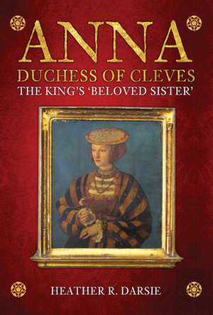 Anna, Duchess of Cleves de Heather R Darsie