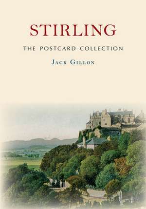 Stirling The Postcard Collection de Jack Gillon