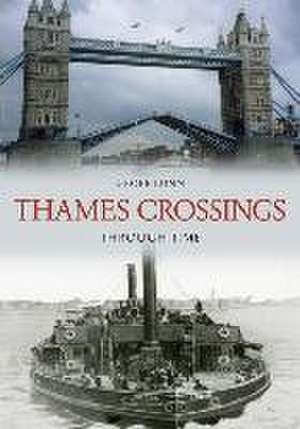 Thames Crossings Through Time de Geoff Lunn