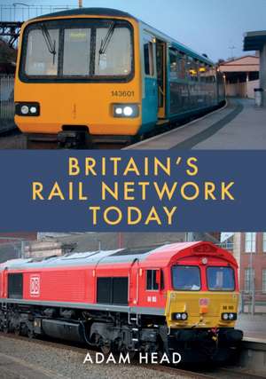 Britain's Rail Network Today de Adam Head