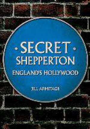 Secret Shepperton: England's Hollywood de Jill Armitage