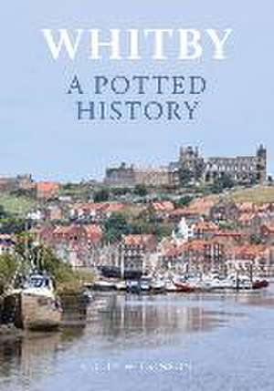 Whitby: A Potted History de Colin Wilkinson