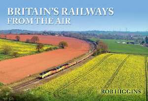 Britain's Railways from the Air de Rob Higgins