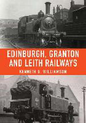 Edinburgh, Granton and Leith Railways de Kenneth G Williamson