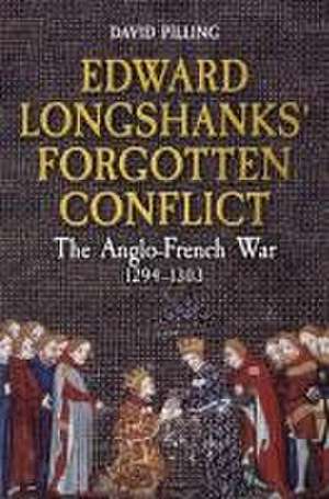 Edward Longshanks' Forgotten Conflict de David Pilling