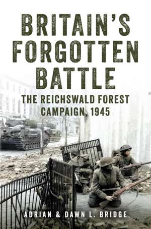 Britain's Forgotten Battle de Adrian And Dawn L. Bridge