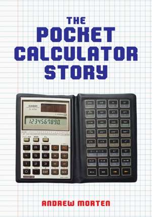 The Pocket Calculator Story de Andrew Morten