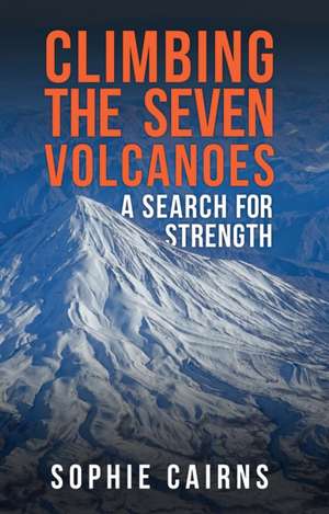 Climbing the Seven Volcanoes de Sophie Cairns