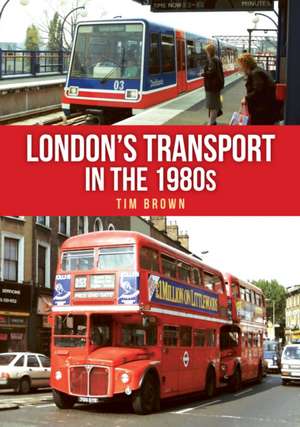 London's Transport in the 1980s de Tim Brown