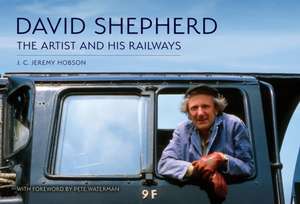 David Shepherd: The Artist and His Railways de J C Jeremy Hobson