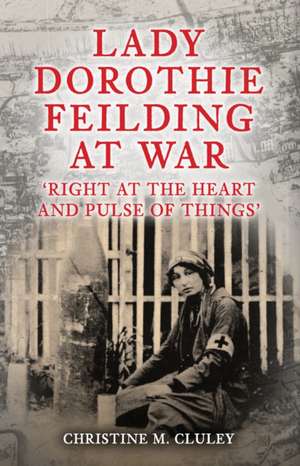 Lady Dorothie Feilding at War de Christine M. Cluley