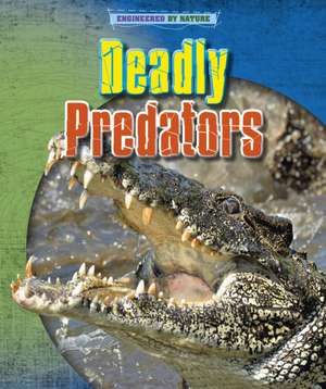 Deadly Predators de Louise Spilsbury