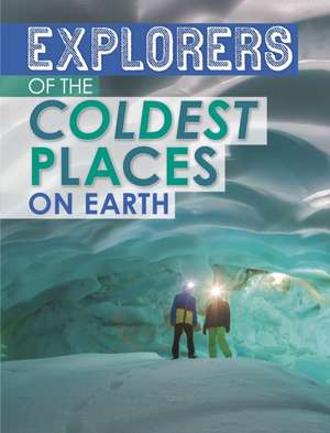 Explorers of the Coldest Places on Earth de Nel Yomtov