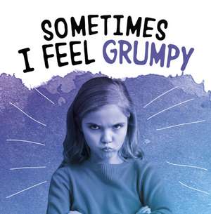 Sometimes I Feel Grumpy de Jaclyn Jaycox