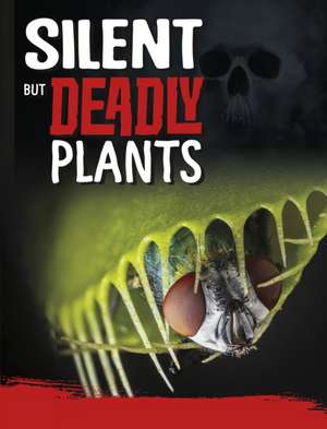 Silent But Deadly Plants de Charles C. Hofer