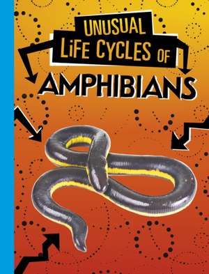 Unusual Life Cycles of Amphibians de Jaclyn Jaycox