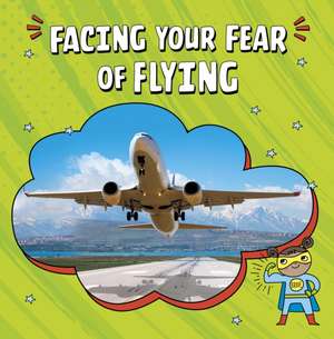 Facing Your Fear of Flying de Heather E. Schwartz