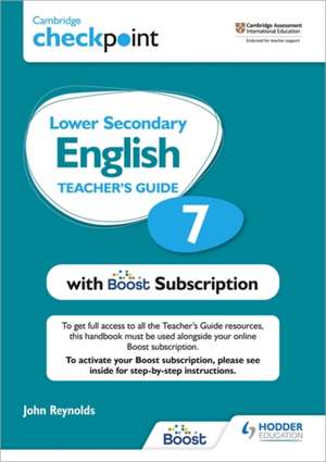 Cambridge Checkpoint Lower Secondary English Teacher's Guide 7 with Boost Subscription Booklet de John Reynolds