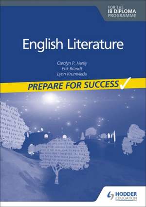 Prepare for Success: English Literature for the IB Diploma de Carolyn P. Henly