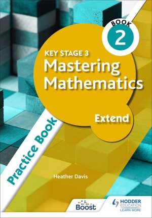 Key Stage 3 Mastering Mathematics Extend Practice Book 2 de Heather Davis