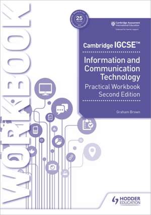 Cambridge IGCSE Information and Communication Technology Practical Workbook Second Edition de Graham Brown