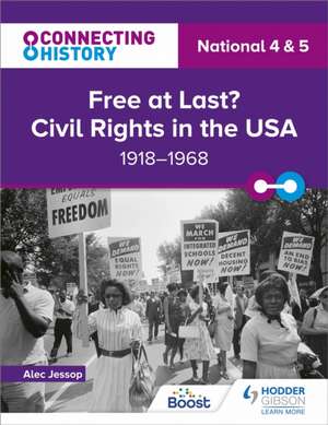 Connecting History: National 4 & 5 Free at last? Civil Rights in the USA, 1918–1968 de Alec Jessop