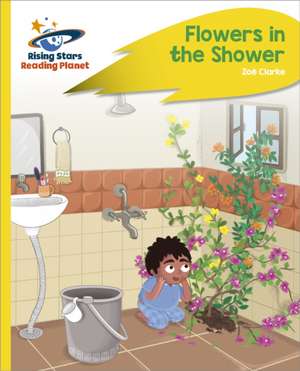 Reading Planet - Flowers in the Shower - Yellow Plus: Rocket Phonics de Zoe Clarke