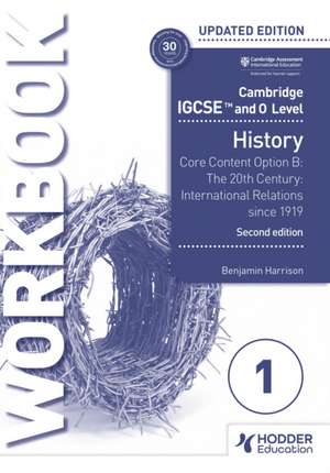 Cambridge IGCSE and O Level History Workbook 1 - Core content Option B: The 20th century: International Relations since 1919 de Benjamin Harrison