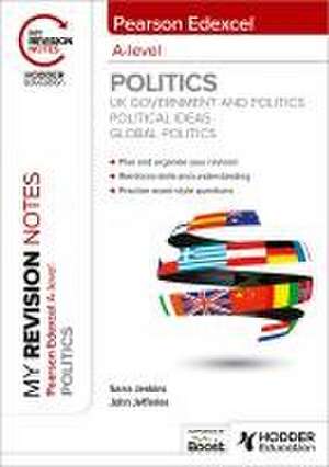 My Revision Notes: Pearson Edexcel A-level Politics: UK Government and Politics, Political Ideas and Global Politics de John Jefferies