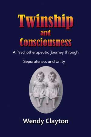 Clayton, W: Twinship and Consciousness de Wendy Clayton