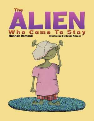 The Alien Who Came to Stay de Hannah Osmond