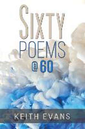 Sixty Poems @ 60 de Keith Evans