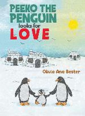 Peeko the Penguin Looks for Love de Olivia Ana Bester