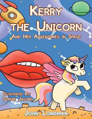 Kerry the Unicorn and Her Adventures in Space de John Longman