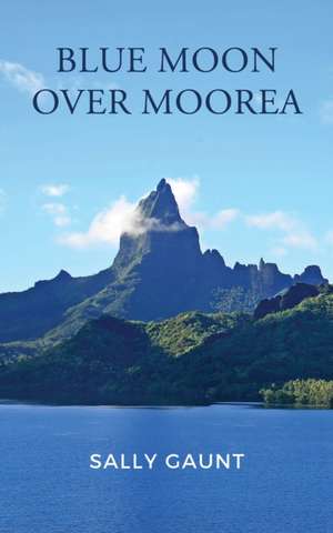 Blue Moon Over Moorea de Sally Gaunt