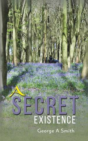 A Secret Existence de George A. Smith