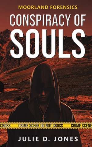 Moorland Forensics - Conspiracy of Souls de Julie D. Jones