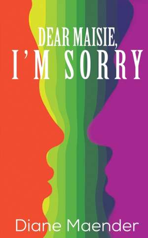 Dear Maisie, I'm Sorry de Diane Maender