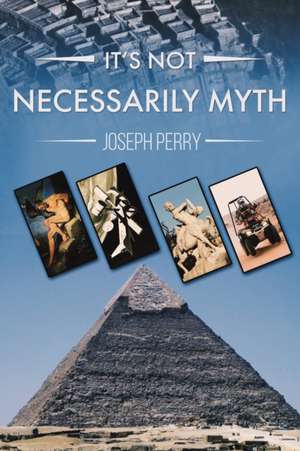 It's Not Necessarily Myth de Joseph Perry