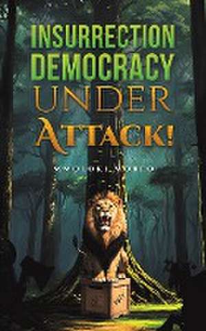 Insurrection—Democracy Under Attack! de Mmoloki Moreo