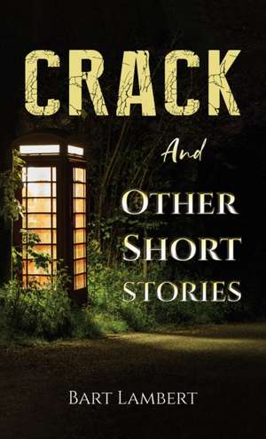 Crack and Other Short Stories de Bart Lambert