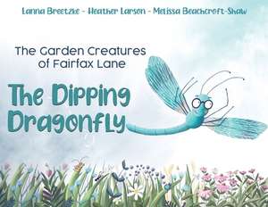 The Garden Creatures of Fairfax Lane: The Dipping Dragonfly de Heather Larson