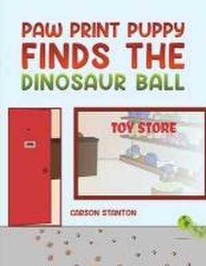 Paw Print Puppy Finds the Dinosaur Ball de Carson Stanton