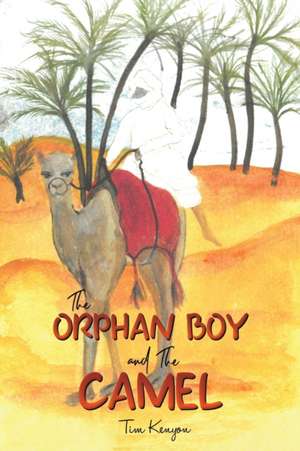 The Orphan Boy and the Camel de Tim Kenyon