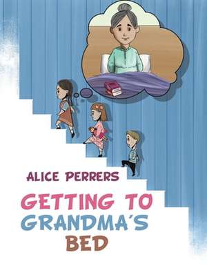 Perrers, A: Getting To Grandma's Bed de Alice Perrers