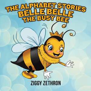 The Alphabet Stories - Belle Belle the Busy Bee de Ziggy Zethron